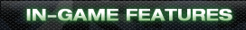 IN-GAME FEATURES