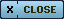 Close