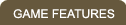 Game Features