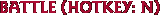 Battle (Hotkey: N)