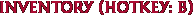 Inventory (Hotkey: B)