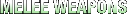 Melee Weapons